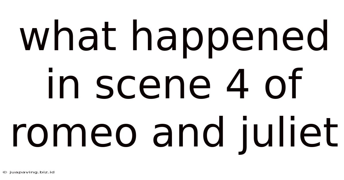 What Happened In Scene 4 Of Romeo And Juliet