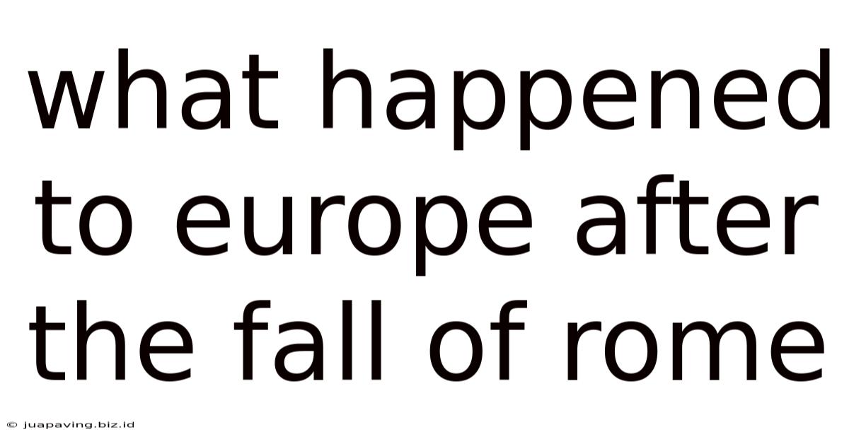 What Happened To Europe After The Fall Of Rome