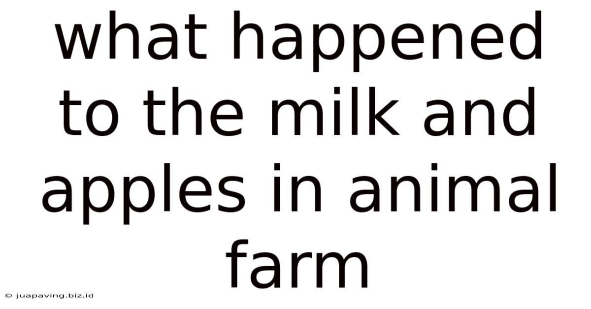 What Happened To The Milk And Apples In Animal Farm