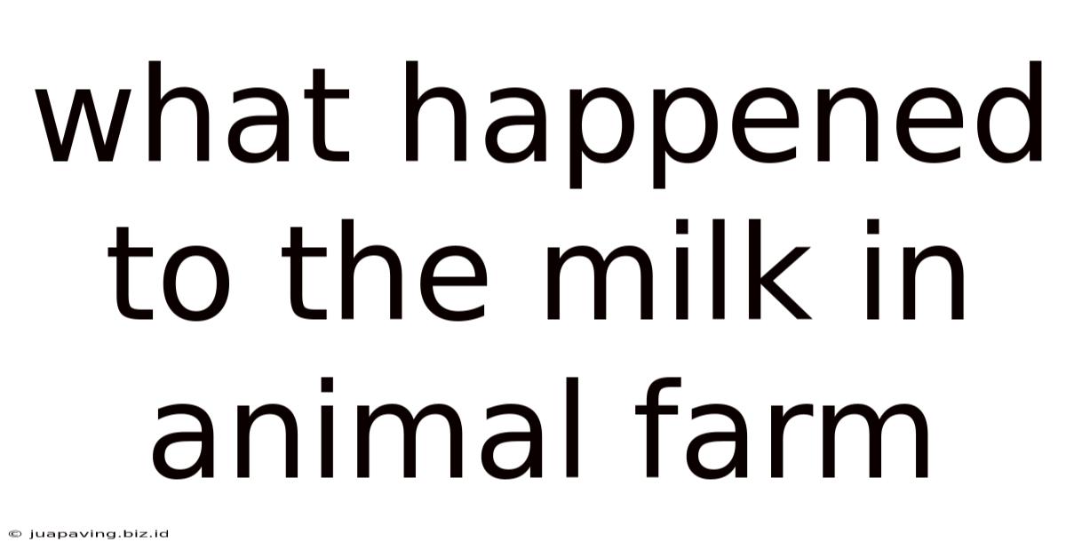 What Happened To The Milk In Animal Farm