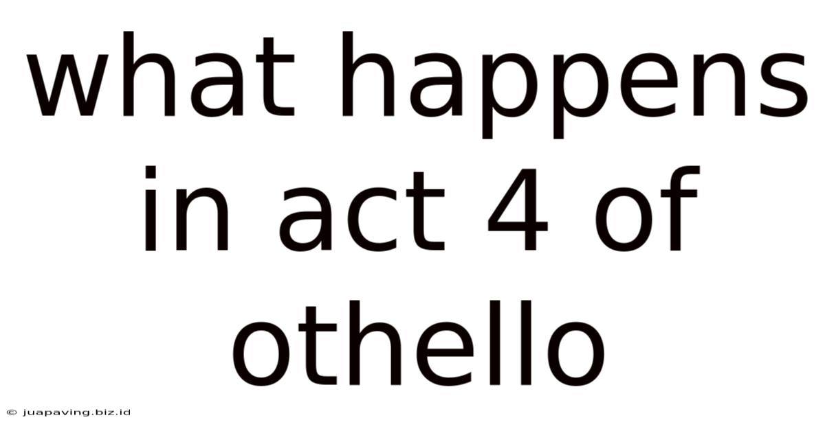 What Happens In Act 4 Of Othello