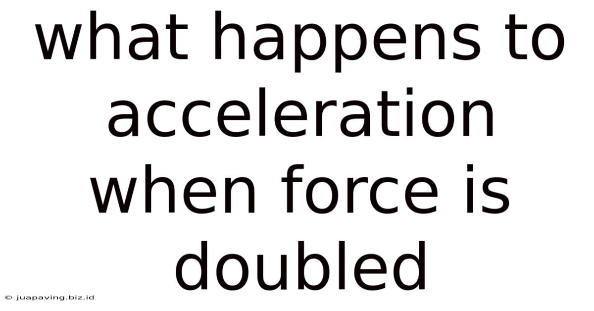 What Happens To Acceleration When Force Is Doubled