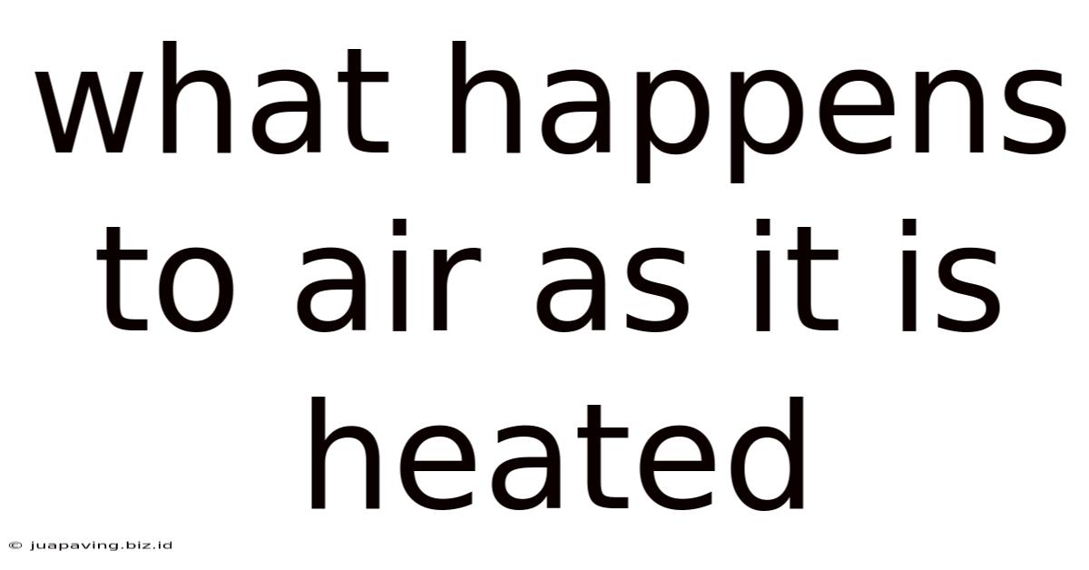 What Happens To Air As It Is Heated