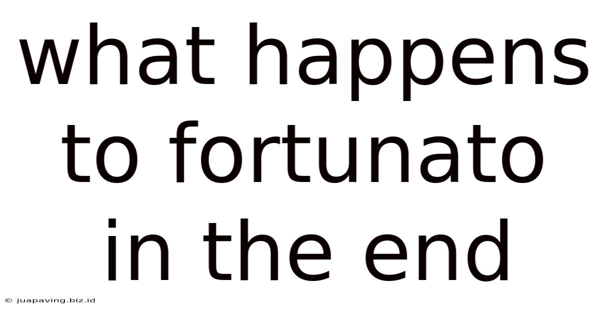 What Happens To Fortunato In The End
