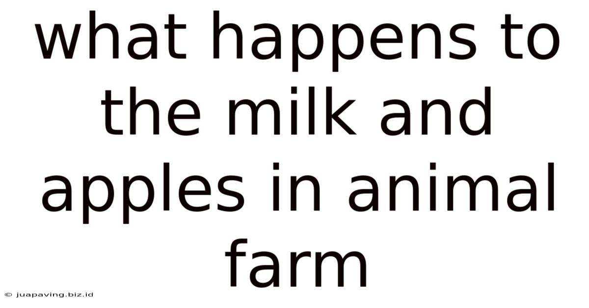 What Happens To The Milk And Apples In Animal Farm