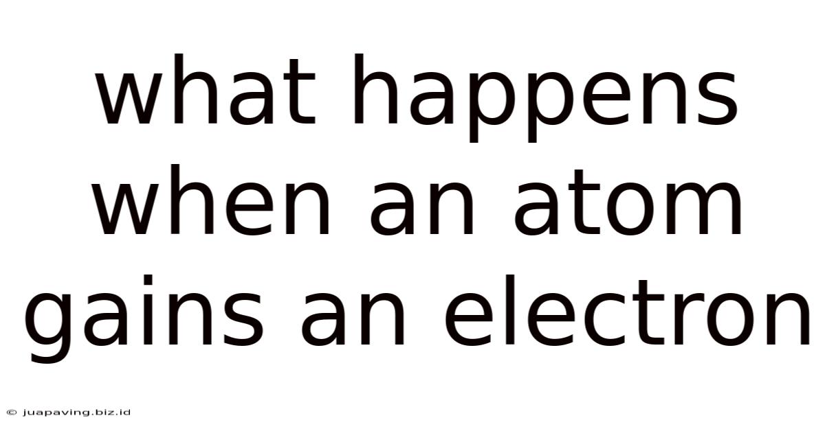 What Happens When An Atom Gains An Electron