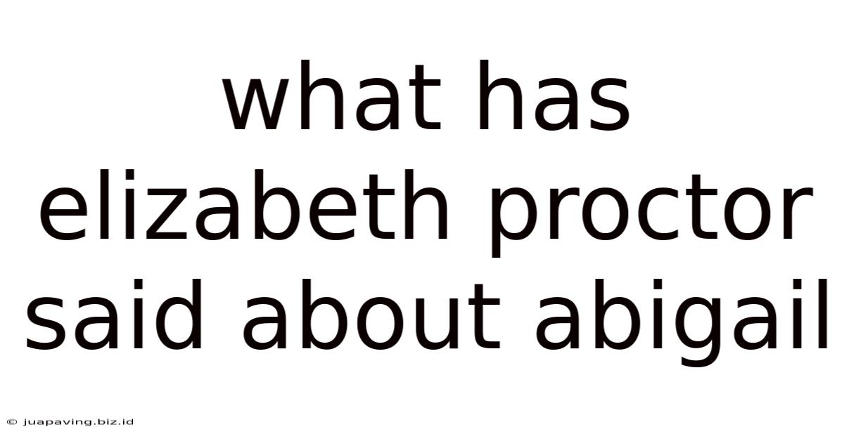 What Has Elizabeth Proctor Said About Abigail