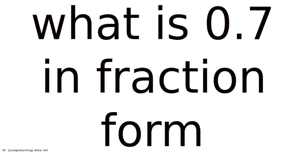 What Is 0.7 In Fraction Form