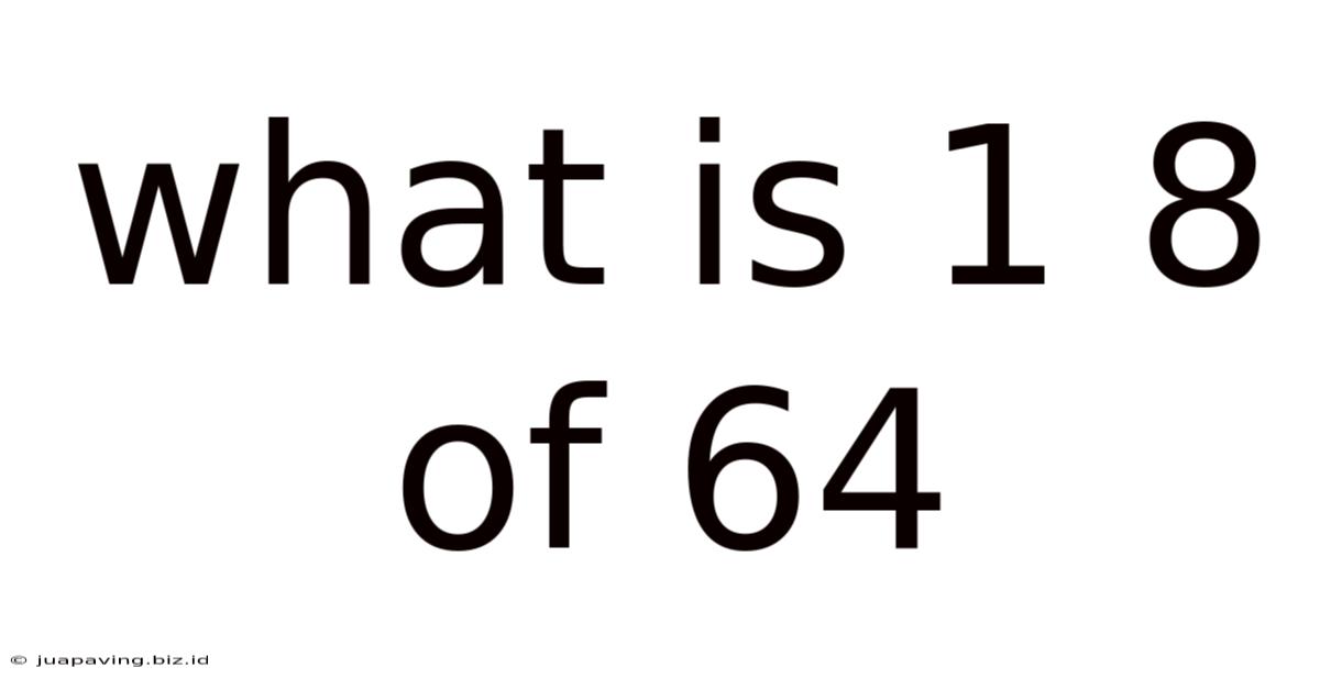 What Is 1 8 Of 64
