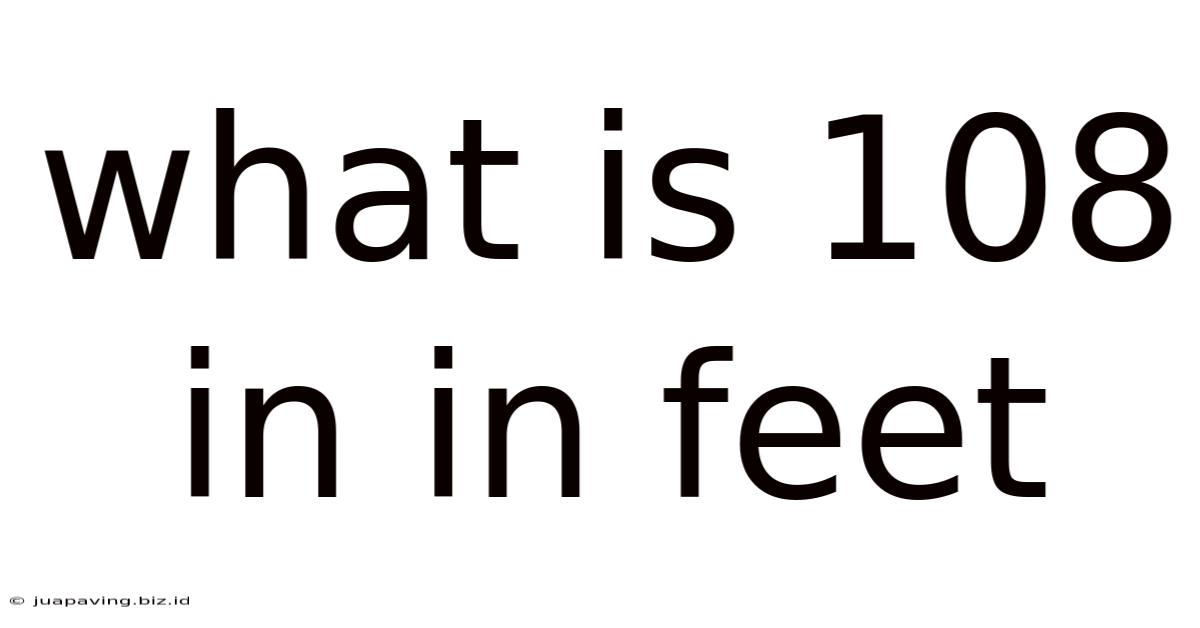 What Is 108 In In Feet