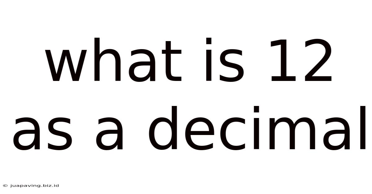 What Is 12 As A Decimal