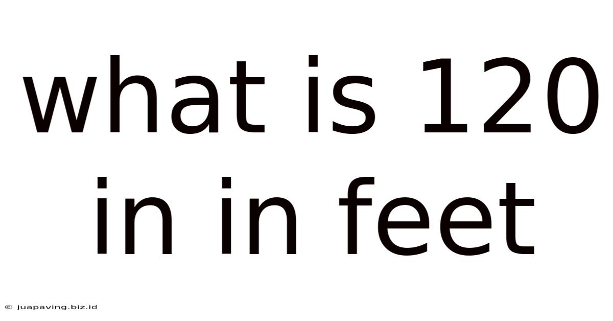 What Is 120 In In Feet