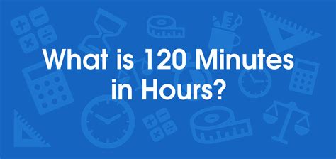 What Is 120 Minutes In Hours