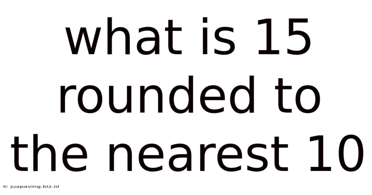 What Is 15 Rounded To The Nearest 10