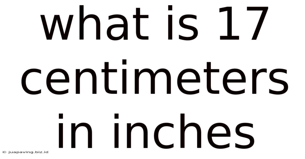 What Is 17 Centimeters In Inches