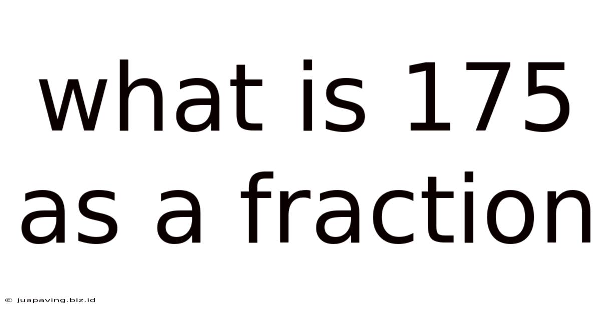 What Is 175 As A Fraction