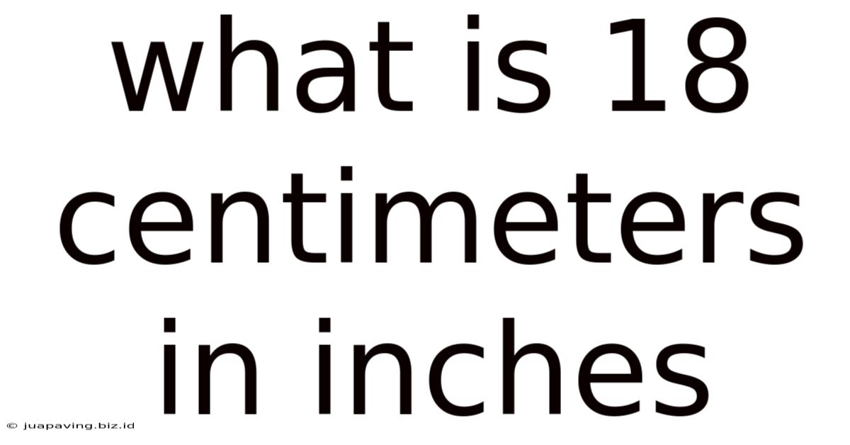 What Is 18 Centimeters In Inches
