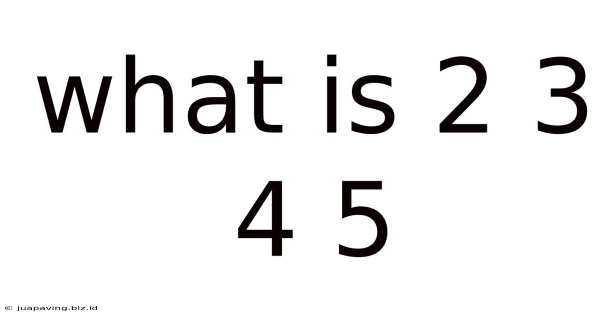 What Is 2 3 4 5