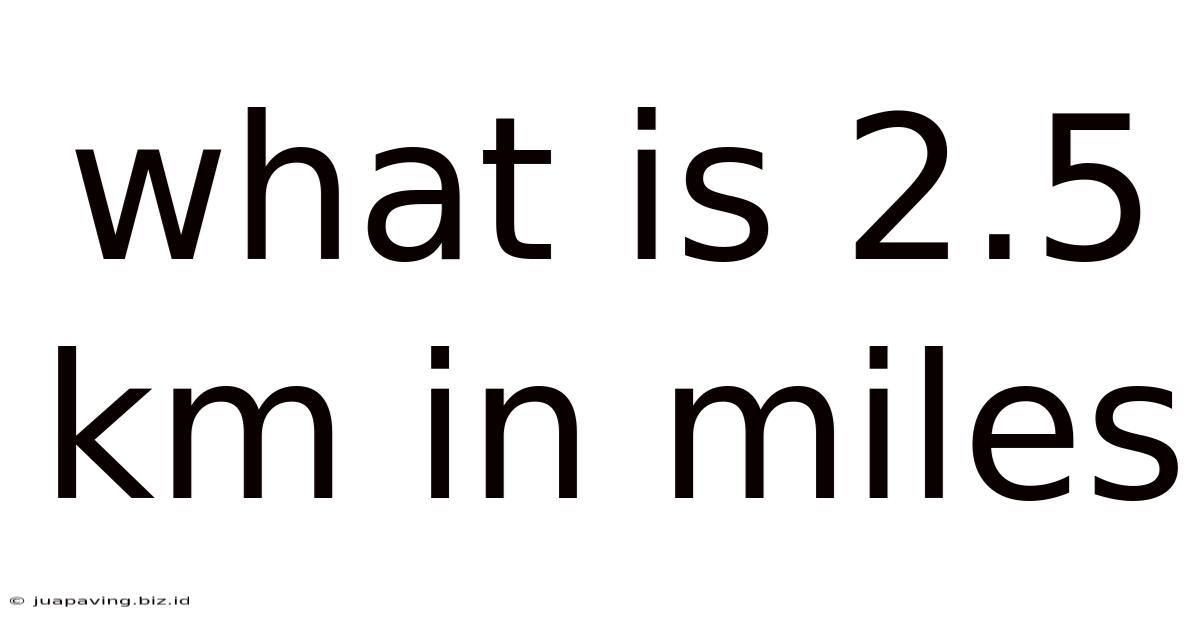 What Is 2.5 Km In Miles