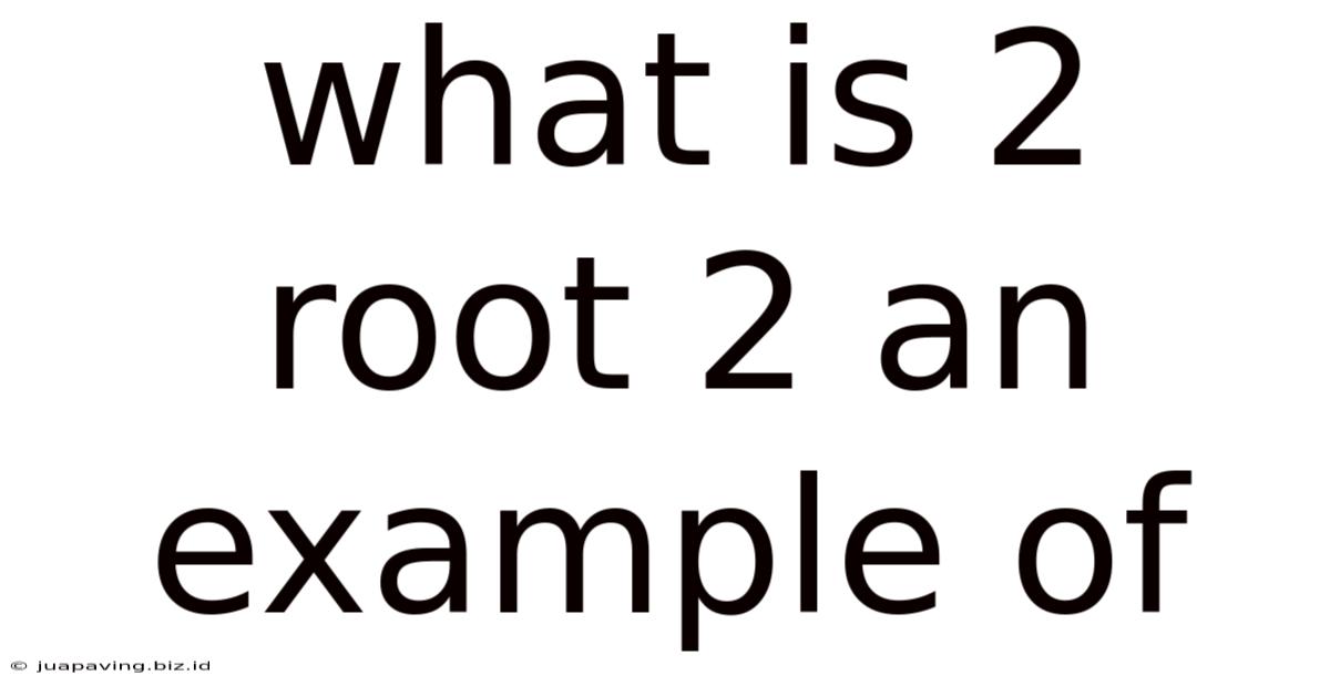 What Is 2 Root 2 An Example Of