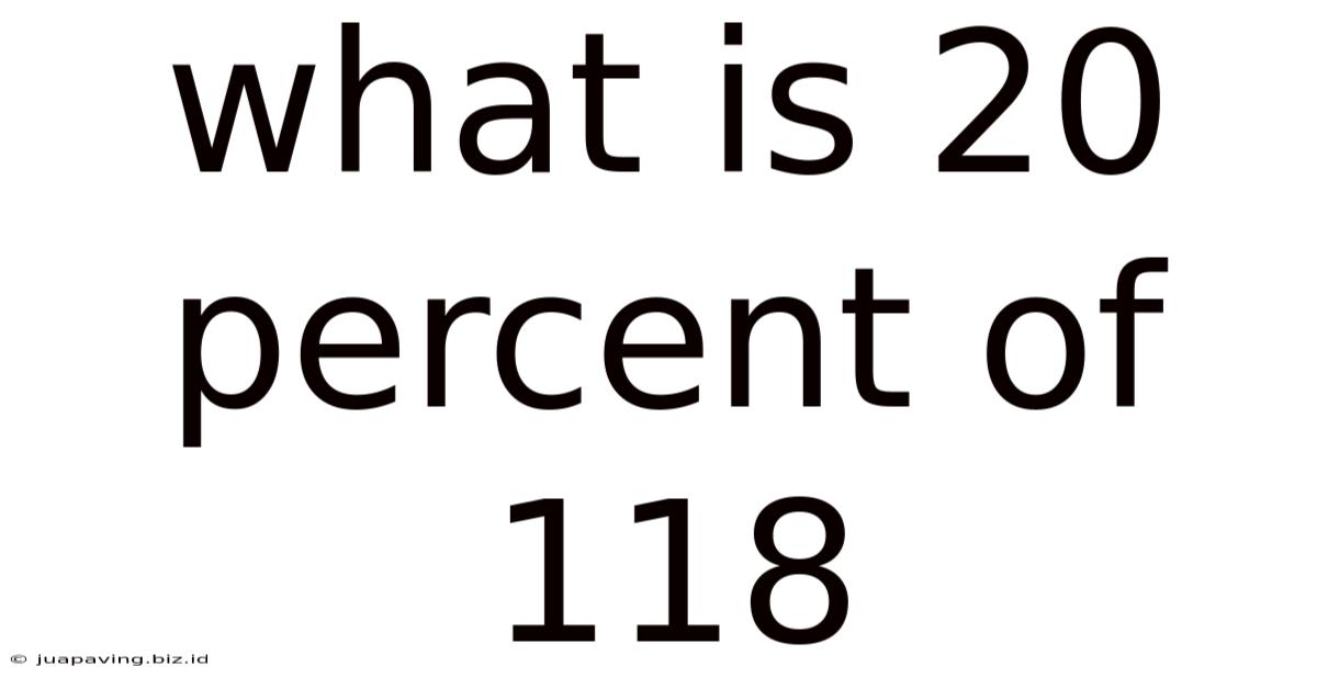 What Is 20 Percent Of 118