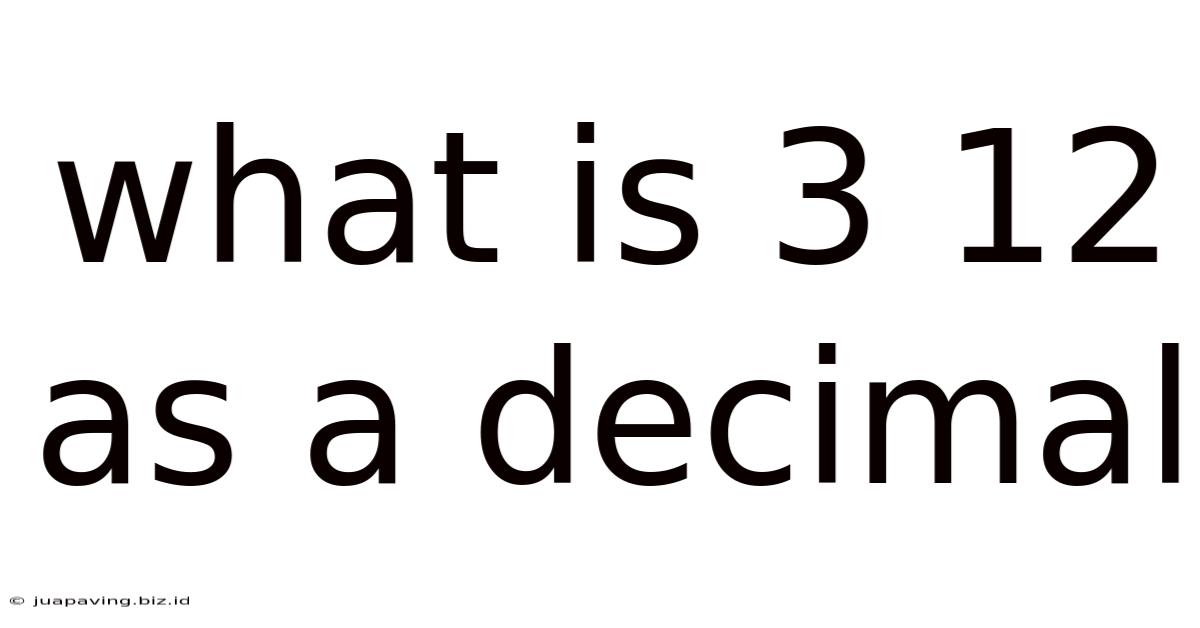 What Is 3 12 As A Decimal