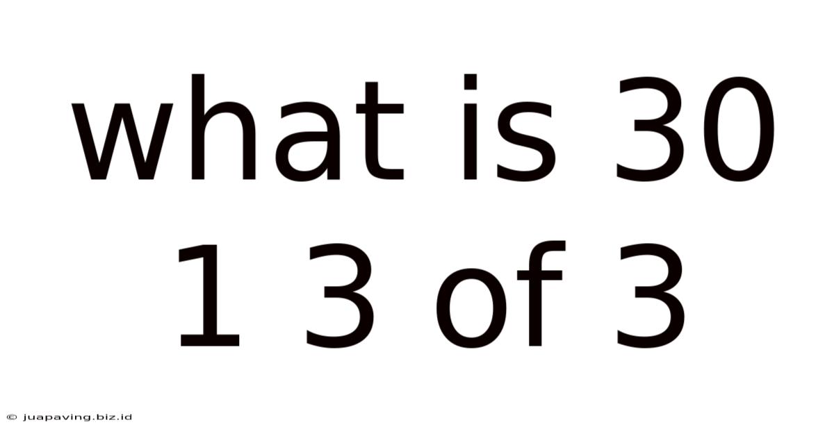 What Is 30 1 3 Of 3