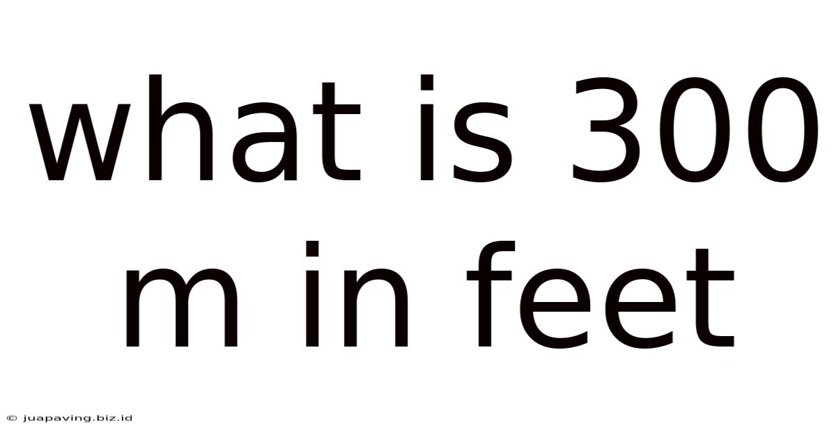 What Is 300 M In Feet