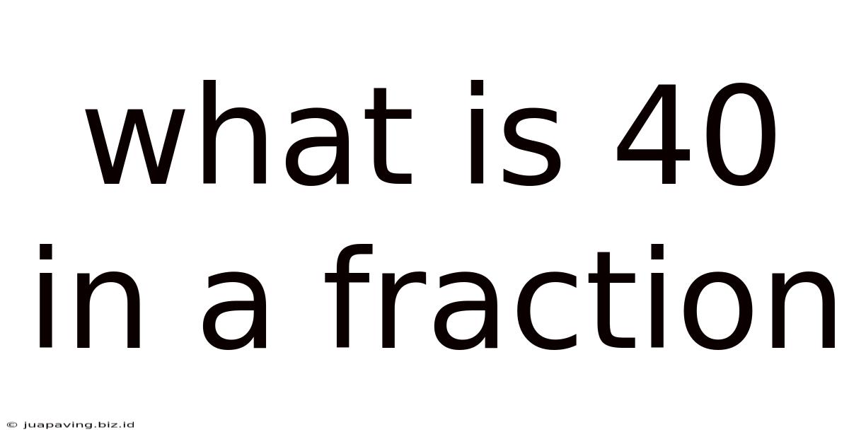 What Is 40 In A Fraction