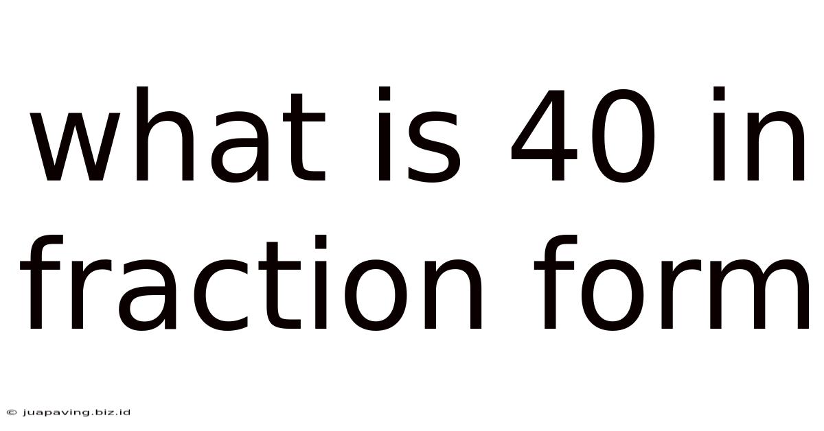 What Is 40 In Fraction Form