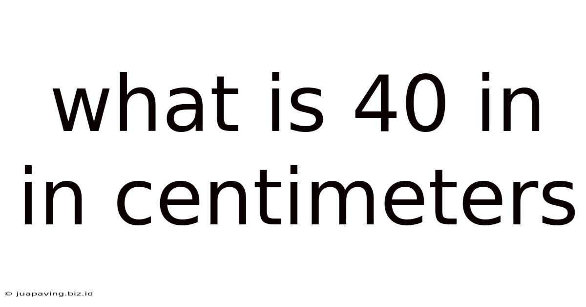 What Is 40 In In Centimeters