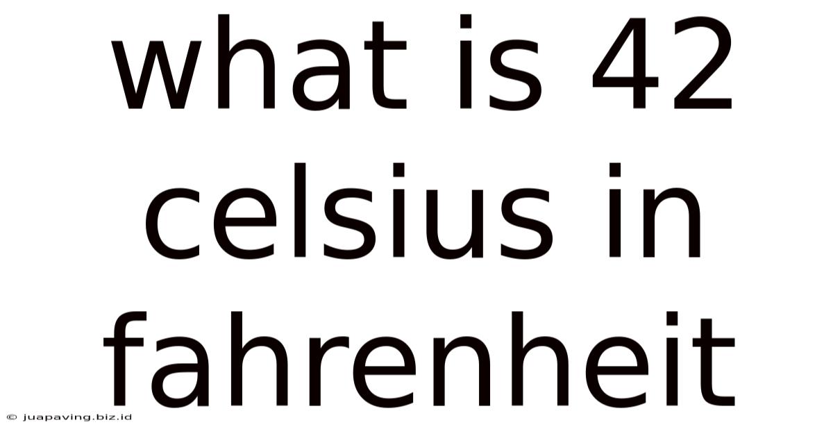 What Is 42 Celsius In Fahrenheit