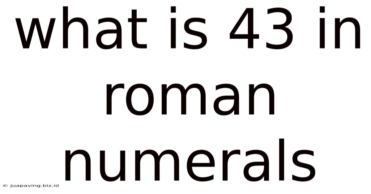 What Is 43 In Roman Numerals