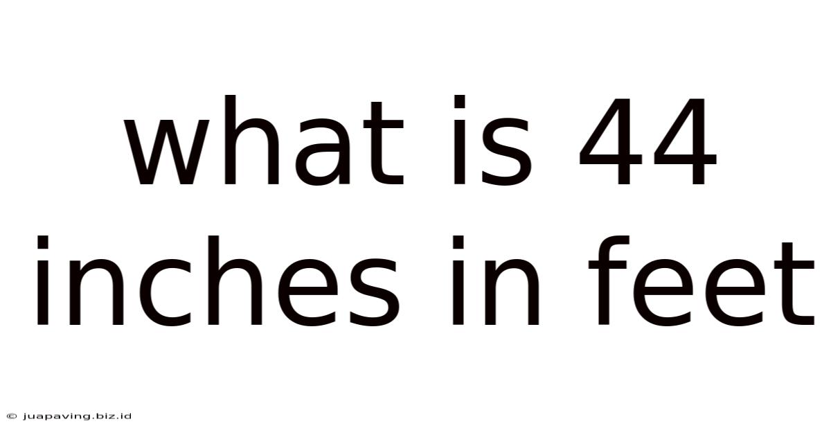 What Is 44 Inches In Feet