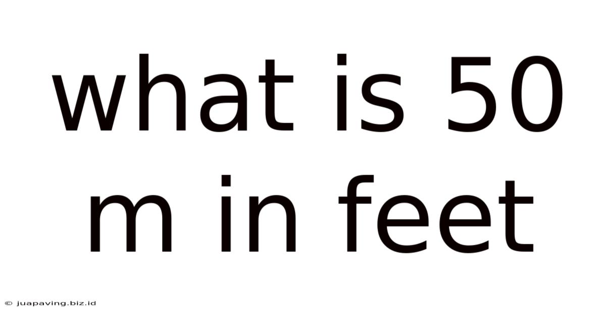 What Is 50 M In Feet