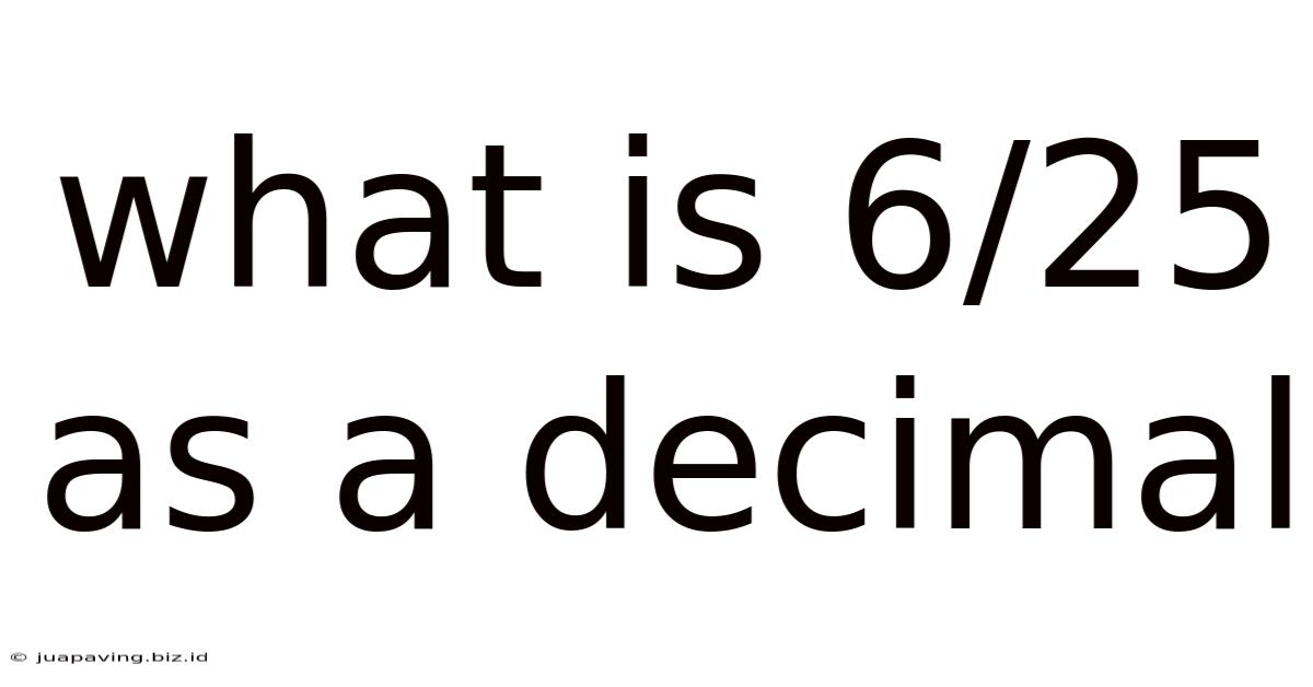What Is 6/25 As A Decimal