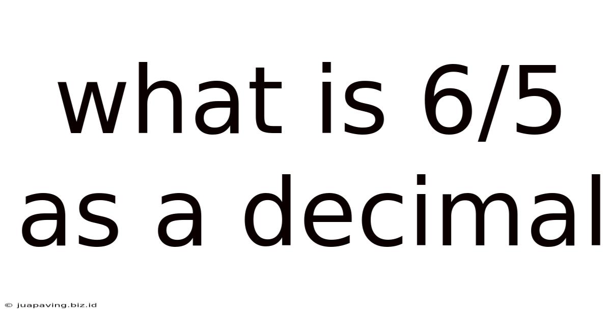 What Is 6/5 As A Decimal