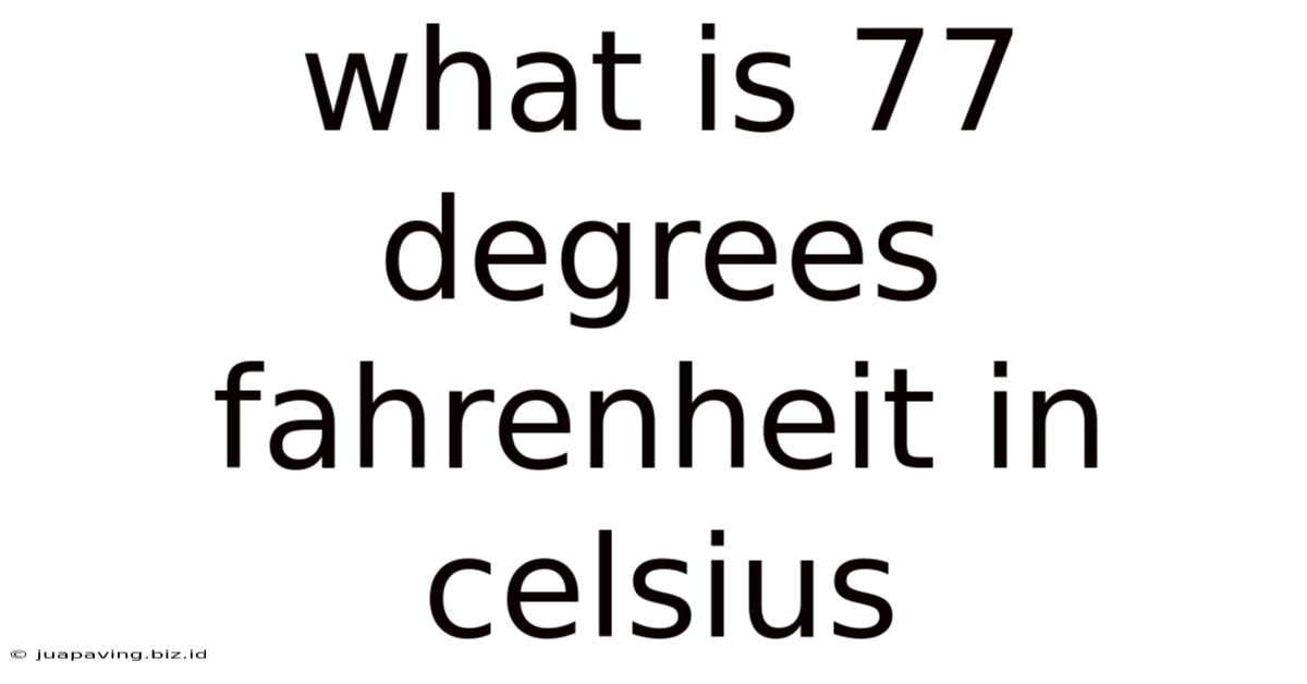 What Is 77 Degrees Fahrenheit In Celsius