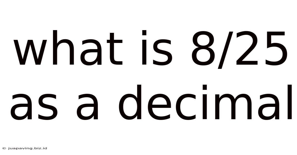 What Is 8/25 As A Decimal