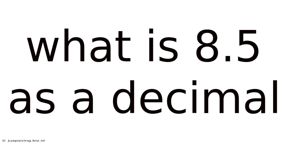 What Is 8.5 As A Decimal