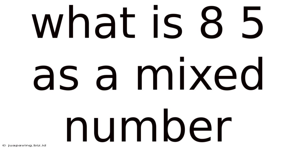 What Is 8 5 As A Mixed Number