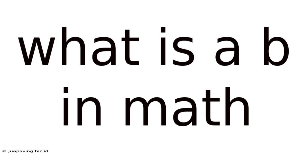 What Is A B In Math