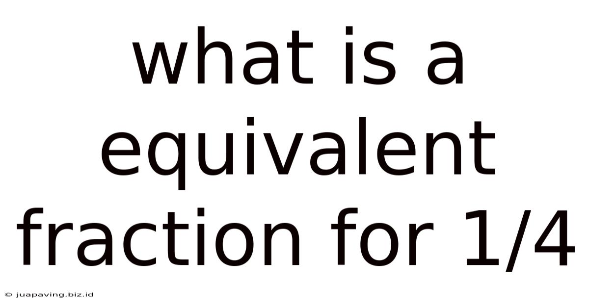What Is A Equivalent Fraction For 1/4