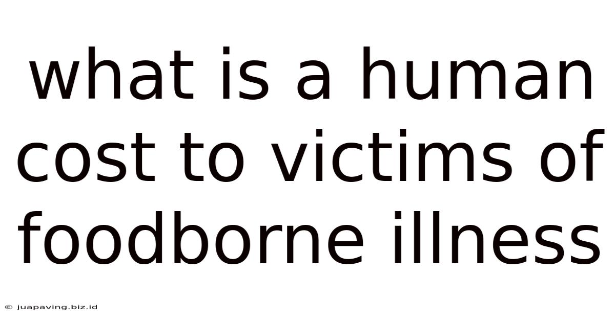 What Is A Human Cost To Victims Of Foodborne Illness