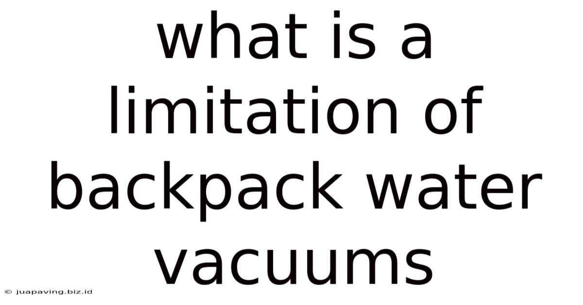 What Is A Limitation Of Backpack Water Vacuums