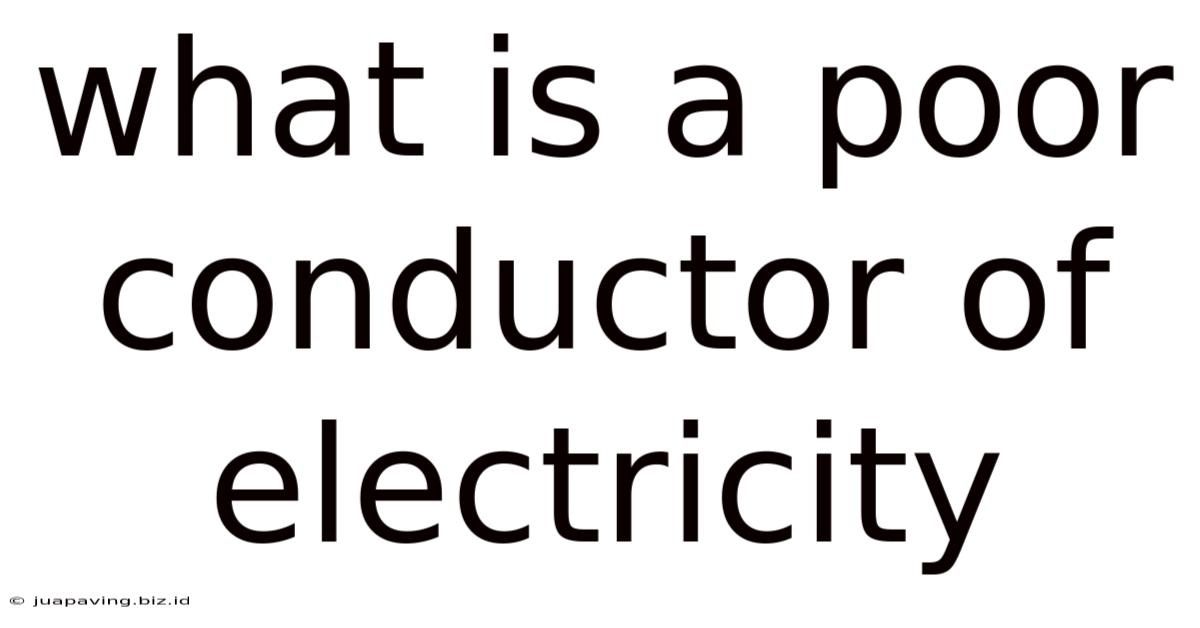 What Is A Poor Conductor Of Electricity