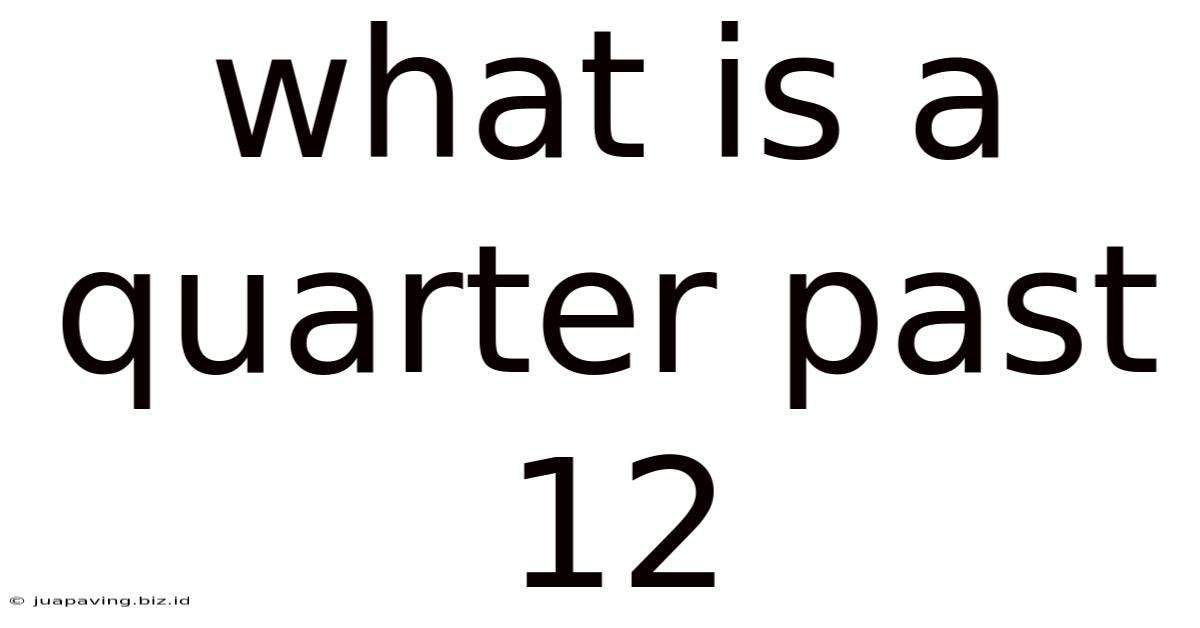 What Is A Quarter Past 12