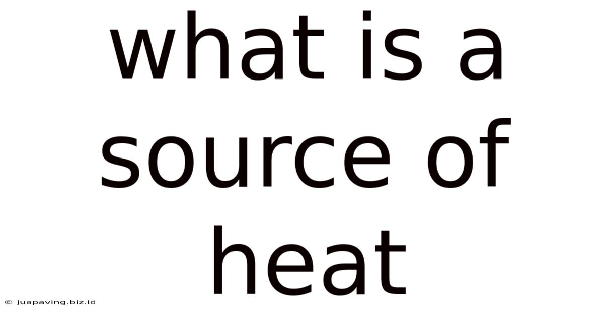 What Is A Source Of Heat