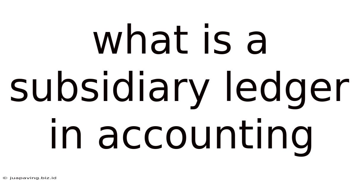 What Is A Subsidiary Ledger In Accounting