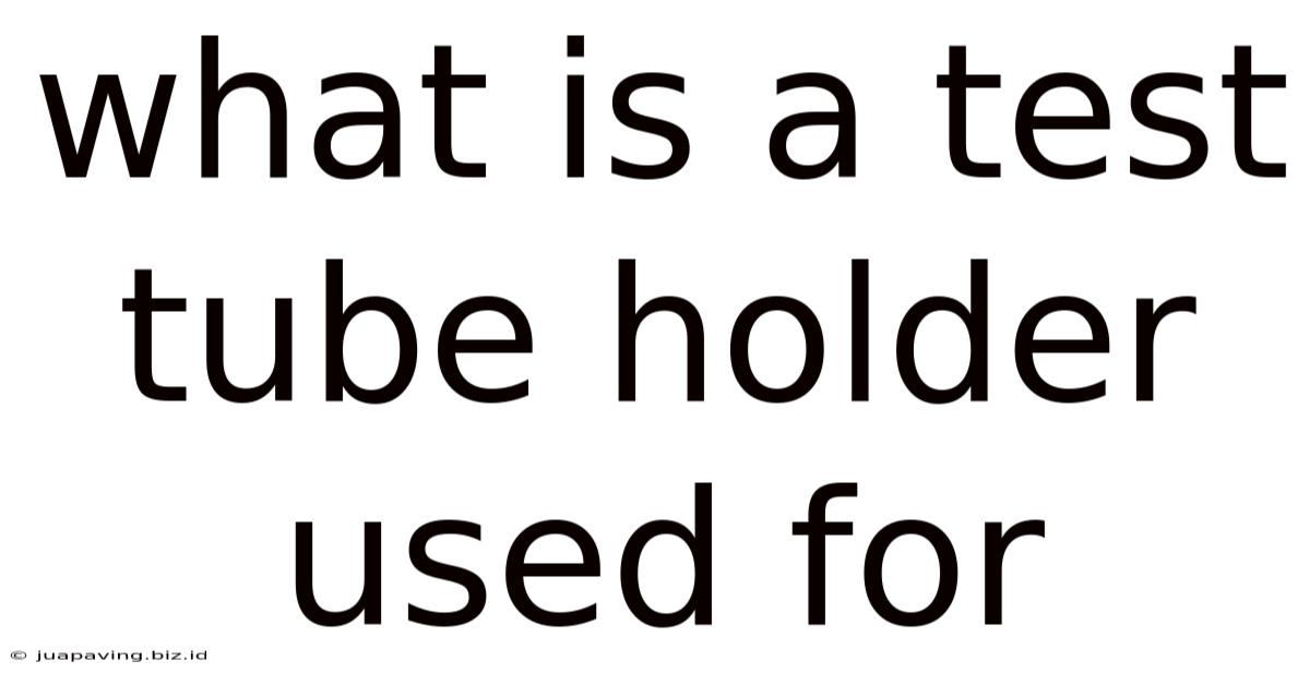 What Is A Test Tube Holder Used For